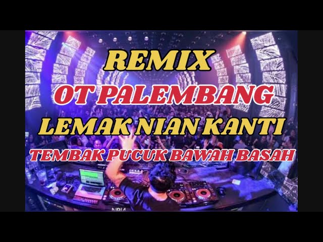 OT PALEMBANG || LEMAK NIAN KANTI || TEMBAK PUCUK BAWAH BASAH || REMIX PALEMBANG! #dj #remixpalembang