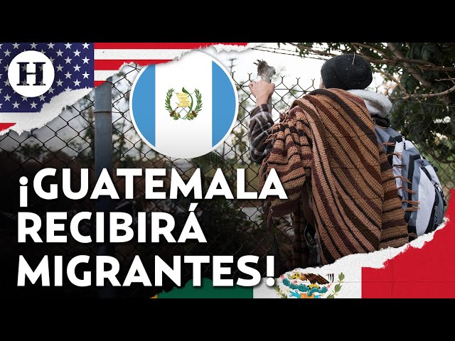 ¿EU le quita peso a México? Guatemala se convertirá en "tercer país seguro" y recibirá deportados