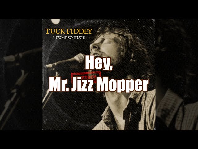 Tuck Fiddey - Hey, Mr. Jizz Mopper