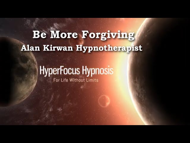 Be More Forgiving HyperFocus Hypnosis