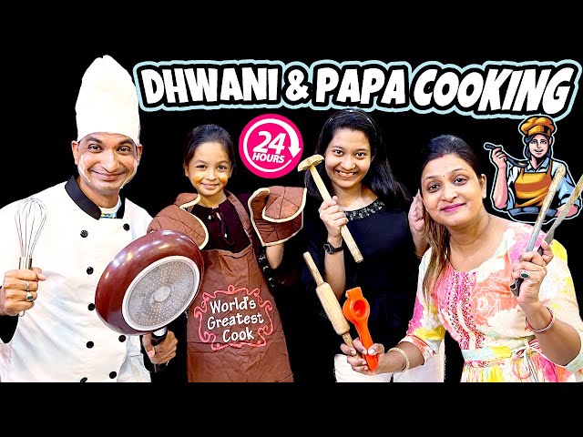 Dhwani & Papa Cooking For 24 Hours 👨‍🍳 | 24 Hours Challenge | Family Comedy Challenge | Cute Sisters