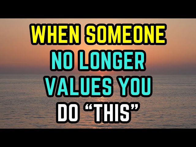 When Someone No Longer Values You, Do THIS (Psychology Facts & Quotes)