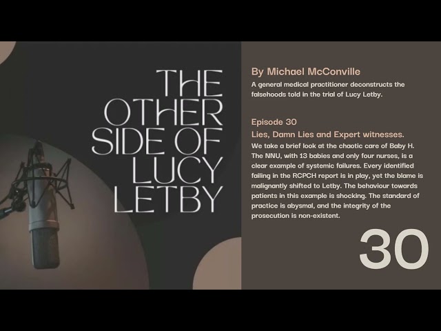 Baby H: The Other Side of Lucy Letby ep 30 - Lies, Damn Lies and Expert witnesses