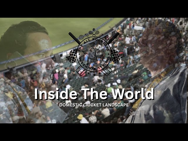 [WATCH] INSIDE THE WORLD: THE DOMESTIC CRICKET LANDSCAPE