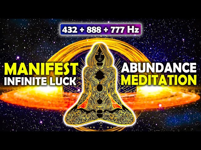 432Hz + 888Hz + 777Hz - Manifest Infinite Luck & Abundance | POWER Meditation for Prosperity