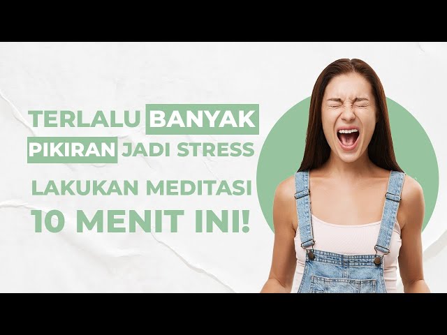 Stres Karena Terlalu Banyak Pikiran? Lakukan Meditasi 10 Menit Ini Untuk Meringankannya!