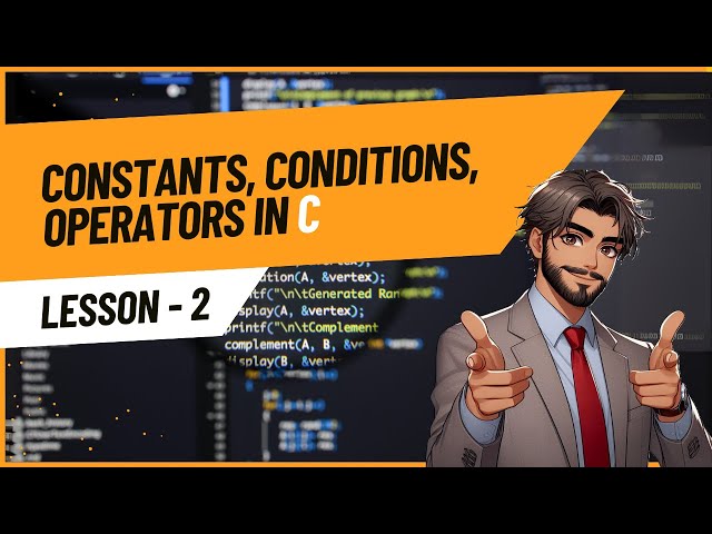 C Lecture 2: First Program, Constants, Conditions, Operators & More!