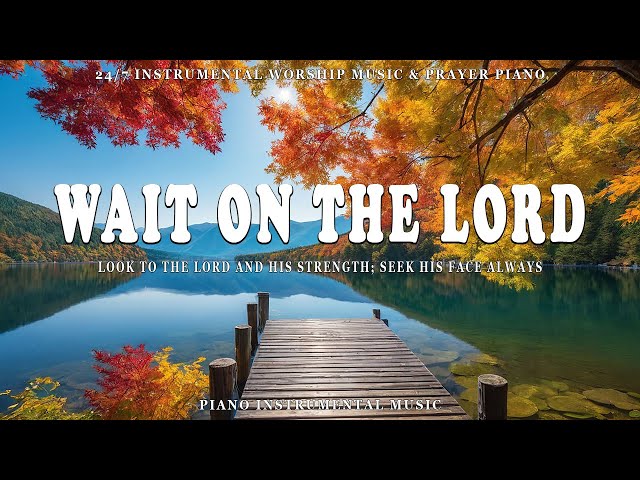 WAIT ON THE LORD: Soothing Piano Hymns & Bible Verses