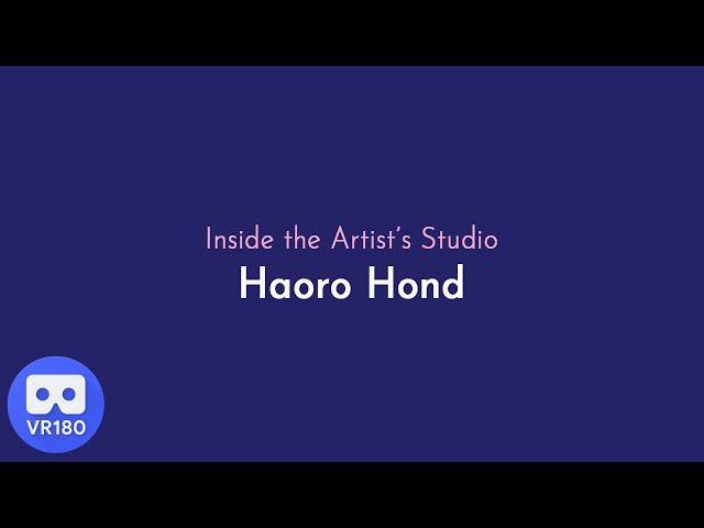 Inside the Artist's Studio with Haoro Hond - VR180