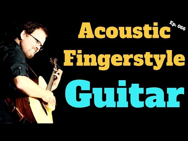 Acoustic Fingerstyle Guitar part 2 of 2 (with Don Ross) Ep066