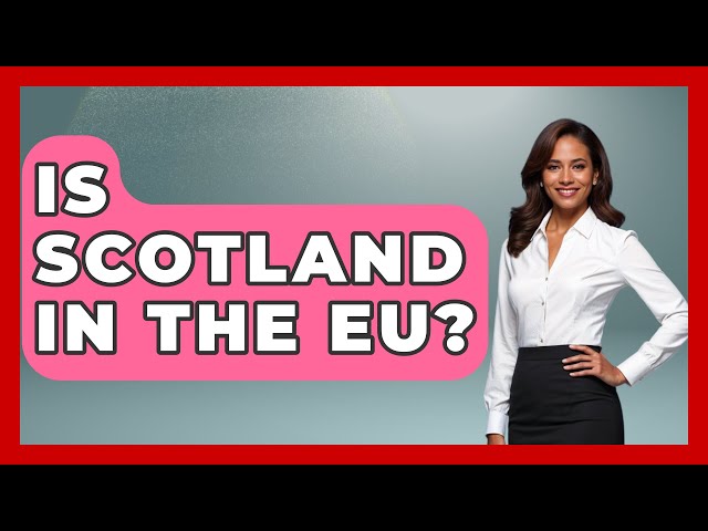 Is Scotland In The EU? - United Kingdom Explorers