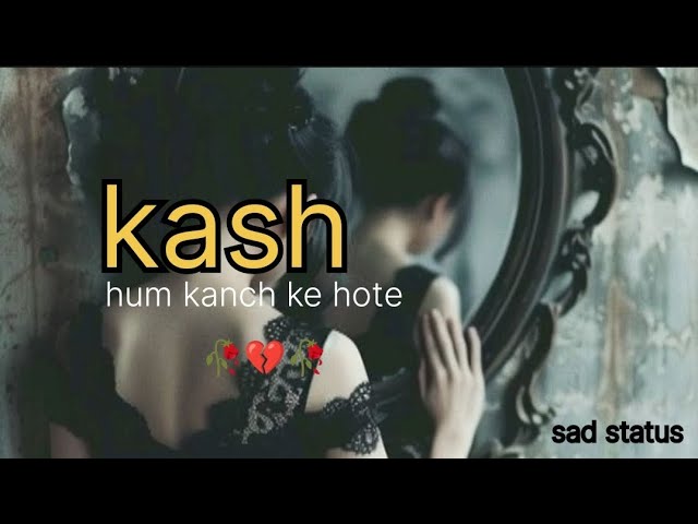 kash hum kanch ke hote💔💔feeling sad || sad status for whatsapp 🥀🥀Hindi Quotes||