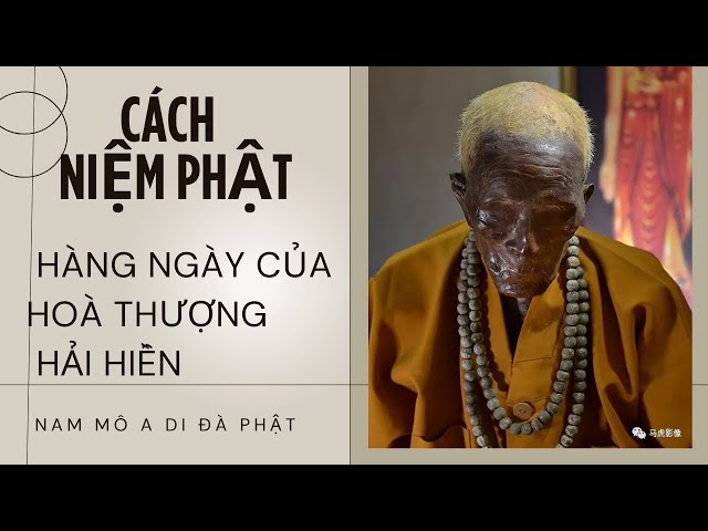 NAM MÔ A DI ĐÀ PHẬT. HÀNG NGÀY HOÀ THƯỢNG HẢI HIỀN NIỆM PHẬT NHƯ THẾ NÀO ???