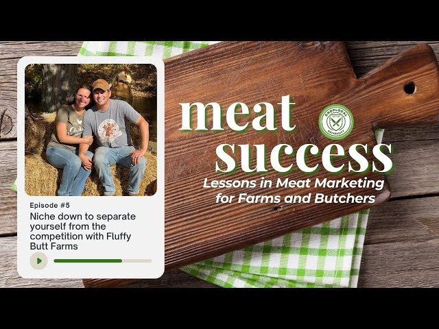 Meat Success Ep 5 - Niche down to separate yourself from the competition with Fluffy Butt Farms