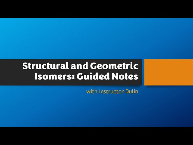 Structural and Geometric Isomers Guided Notes