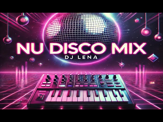 NU Disco Mix by DJ Lena  (Set 99) (new sets every week)