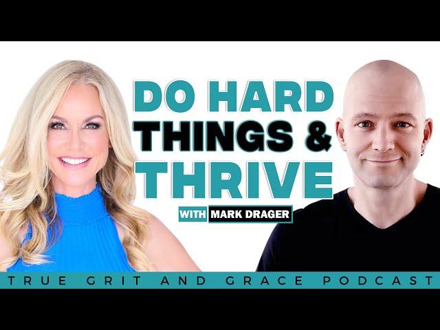 Do Hard Things and Thrive with Mark Drager