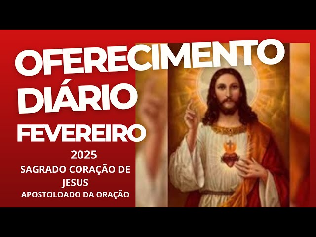 Oferecimento Diário  Fevereiro  2025 / Apostolado da Oração / Sagrado Coração de Jesus