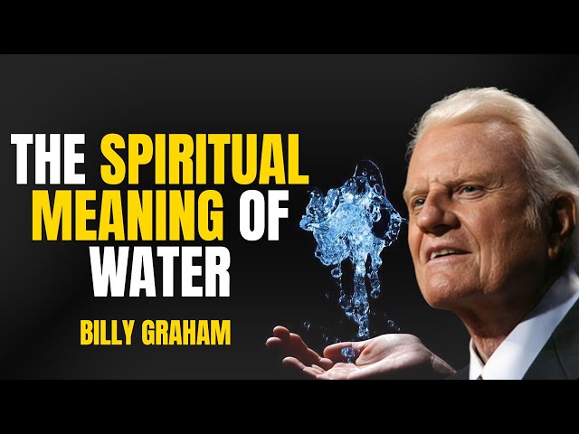 THE SPIRITUAL MEANING OF WATER BY BILLY GRAHAM