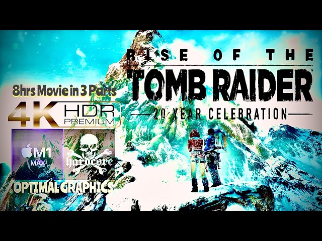 RAISE OF THE TOMB RAIDER (2015): HARDCORE-FULL GAME ACTION ADVENTURE MOVIE-4K60FPS HDR-Part 1 of 3