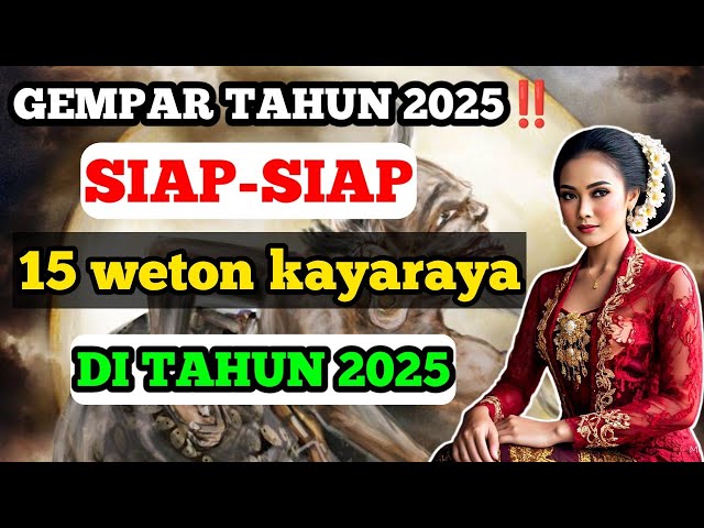 GEMPAR RAMALAN PRIMBON TAHUN 2025 ‼️15 WETON YANG BAKAL KAYA RAYA DAN AKAN BERGELIMPANGAN HARTA