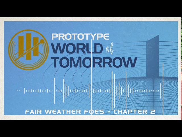 Prototype World of Tomorrow #7 - Fair Weather Foes - Chapter 2