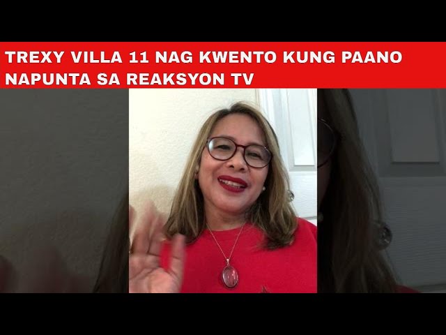 TREXY VILLA 11 NAG KWENTO KUNG PAANO NAPUNTA SA REAKSYON TV