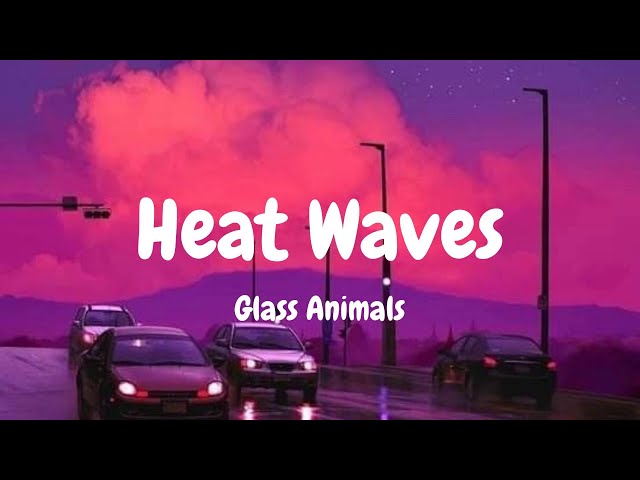 Glass Animals - Heat Waves (Lyrics) Stephen Sanchez, Revel Day, Ella Faye [MIX LYRICS]