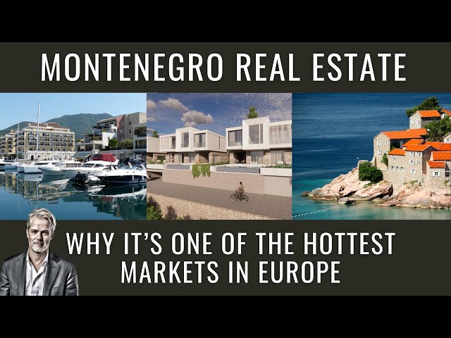 Montenegro Real Estate | One of the Hottest Markets in Europe and Why Millionaires Are Investing Now