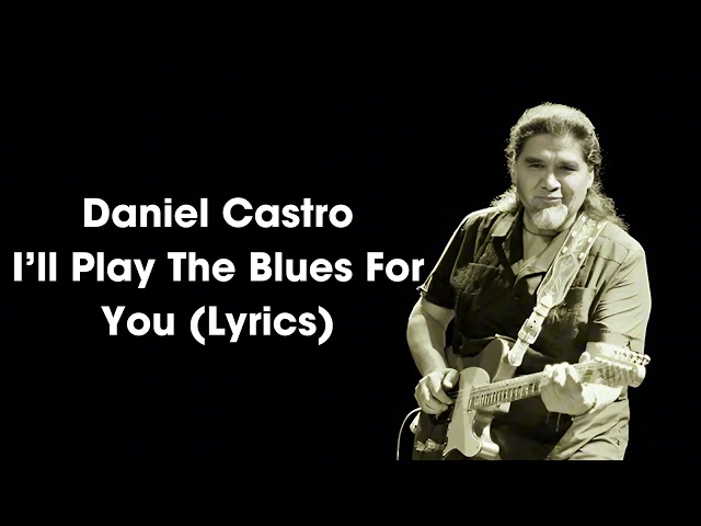 Daniel Castro   I'll Play The Blues For You Lyric