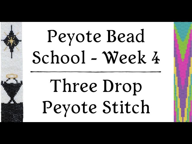 Three Drop Peyote Stitch - Peyote Bead School - Week 4