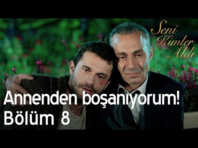 Annenden boşanıyorum! - Seni Kimler Aldı 8. Bölüm