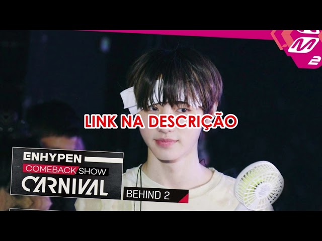 [LEGENDADO] [ENHYPEN COMEBACK SHOW] COMEBACK SHOW 'CARNIVAL' BEHIND 2