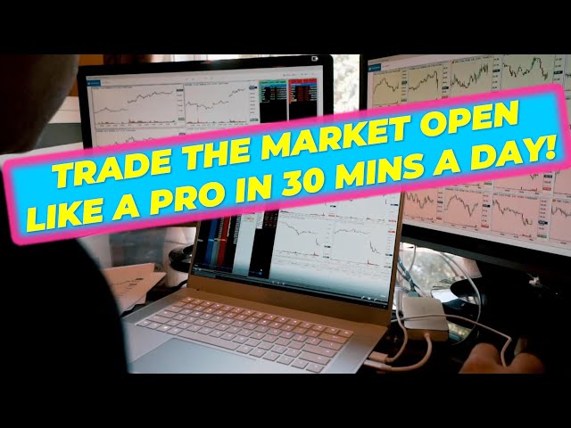 HOW TO TRADE THE MARKET OPEN IN 30 MINS A DAY