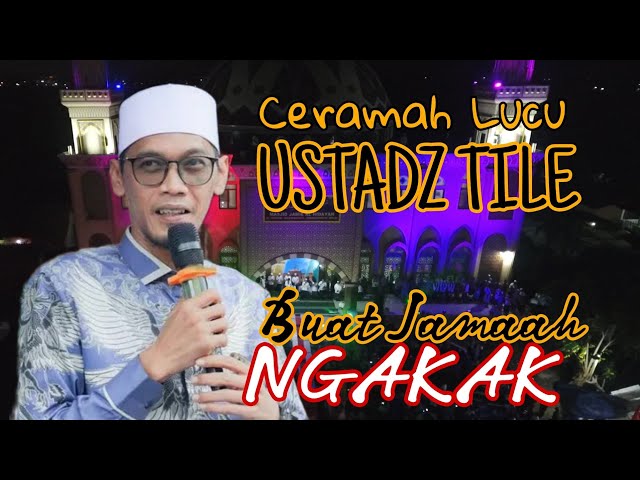 PECAH!!! CERAMAH TERLUCU DAN TERLAMA USTADZ TILE? JEMAAH MEMBLUDAK!!!