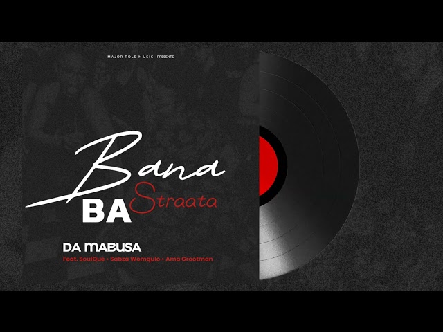 DaMabusa feat. SoulQue, Sabza Womqulo, Ama Grootman - Bana Ba Straata (Offcial Audio)