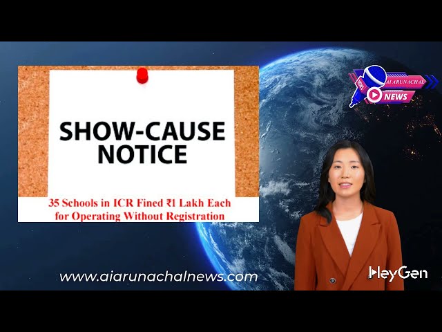 35 Schools in Itanagar Capital Region(ICR) Fined ₹1 Lakh Each for Operating  Without Registration.