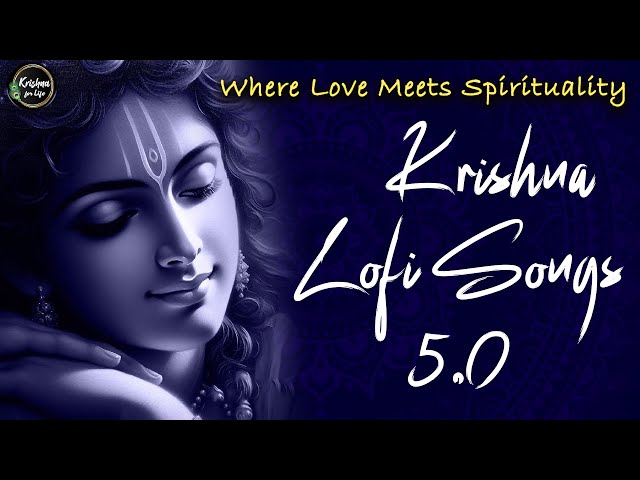 Krishna Lofi Songs 5.0 | Slow & Reverb | The Sound Of Inner Peace | Relaxing Lofi Song