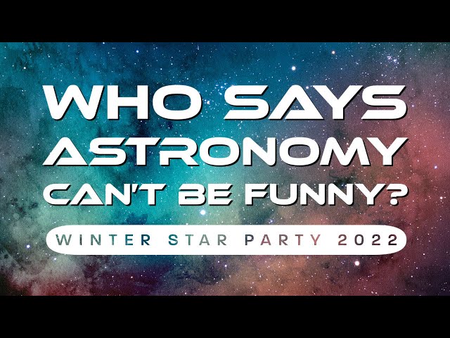 Who Says Astronomy Can’t Be Funny? | Winter Star Party 2022