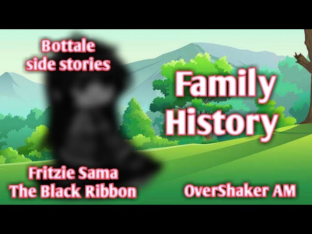 "Family History | BotTale AU | Side stories | OverShaker AM