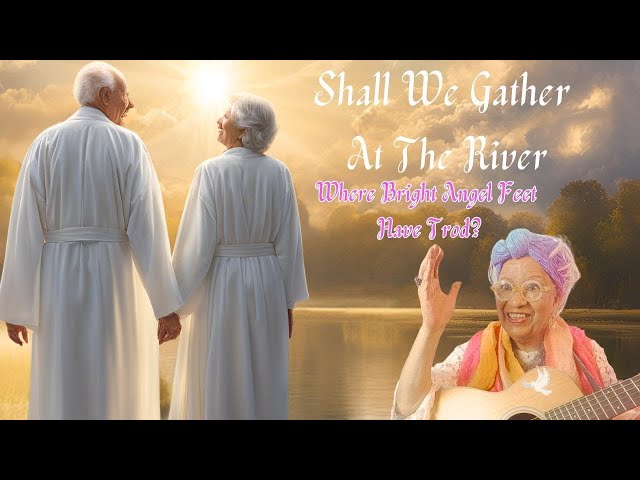 Shall We Gather At the River: Beautiful Old Hymn of Heavenly Home