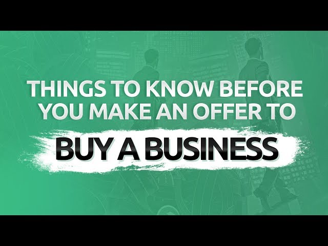 Things To Know Before You Make An Offer To Buy A Business