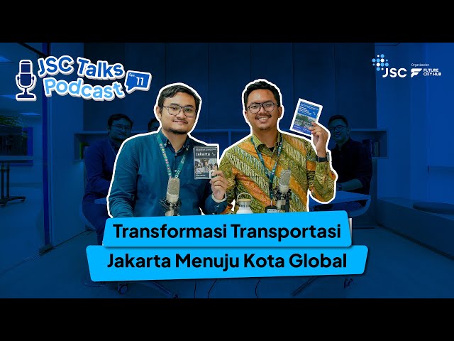 TRANSFORMASI TRANSPORTASI JAKARTA MENUJU KOTA GLOBAL FEAT @transportforjakarta| JSCTALKS PODCAST #11