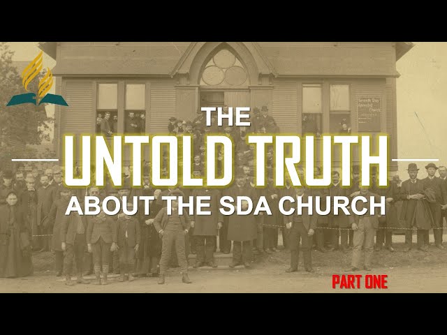 THE UNTOLD TRUTH ABOUT THE SDA CHURCH | PART ONE