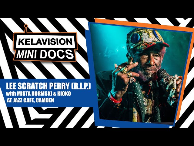 KELAVISION MINI DOCS: RIP THE MIGHTY LEE SCRATCH PERRY