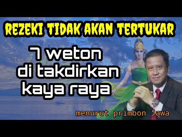 rezeki tidak akan tertukar || 7 weton Tibo Sri di takdirkan kaya raya