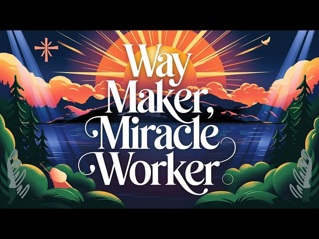 Way Maker, Miracle Worker - Worship Song