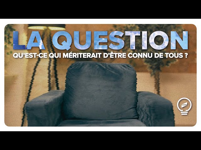 Qu'est-ce qui est connu de peu de personnes, mais mériterait d'être connu de tous ?