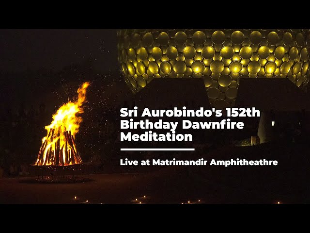 Sri Aurobindo's 152th Birthday Dawnfire Meditation - Live at Matrimandir Amphitheathre