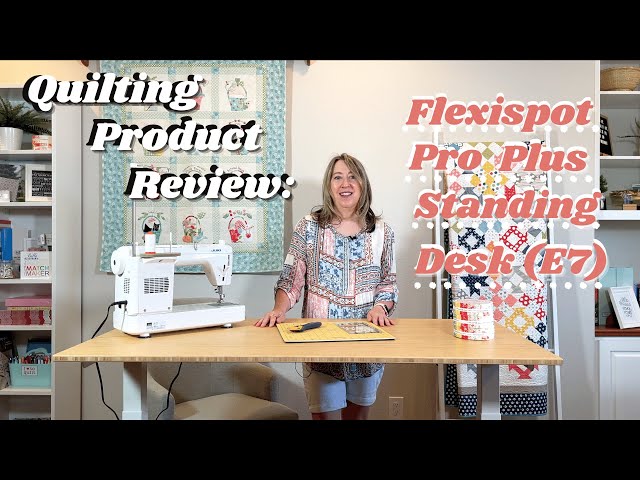 Quilting Product Review: Flexispot Pro Plus Standing Desk (E7)